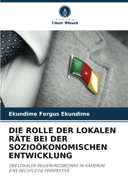 DIE ROLLE DER LOKALEN RÄTE BEI DER SOZIOÖKONOMISCHEN ENTWICKLUNG: DER LOKALEN REGIERUNGSBEZIRKE IN KAMERUN: EINE RECHTLICHE PERSPEKTIVE