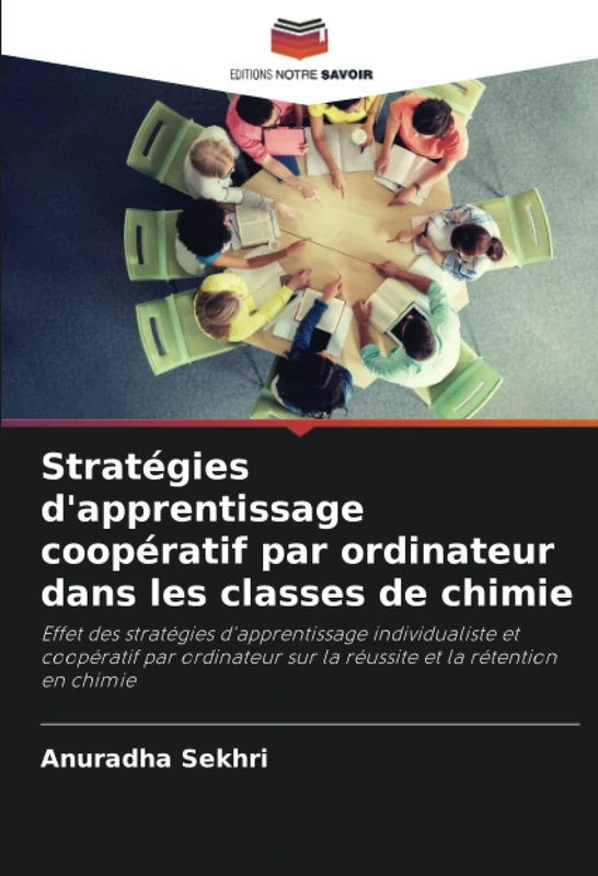 Stratégies d'apprentissage coopératif par ordinateur dans les classes de chimie: Effet des stratégies d'apprentissage individualiste et coopératif par ... sur la réussite et la rétention en chimie