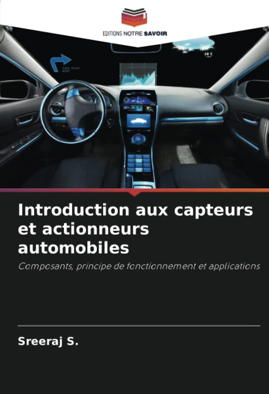 Introduction aux capteurs et actionneurs automobiles: Composants, principe de fonctionnement et applications