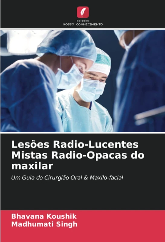 Lesões Radio-Lucentes Mistas Radio-Opacas do maxilar: Um Guia do Cirurgião Oral & Maxilo-facial - Image 1