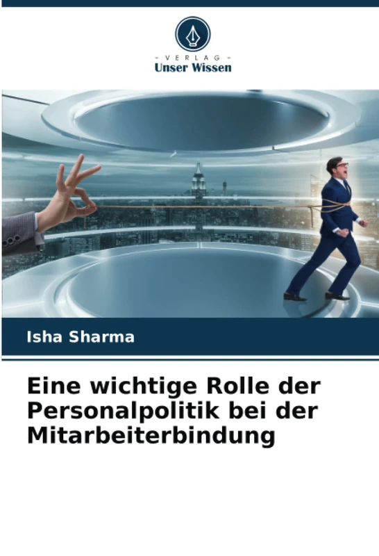 Eine wichtige Rolle der Personalpolitik bei der Mitarbeiterbindung