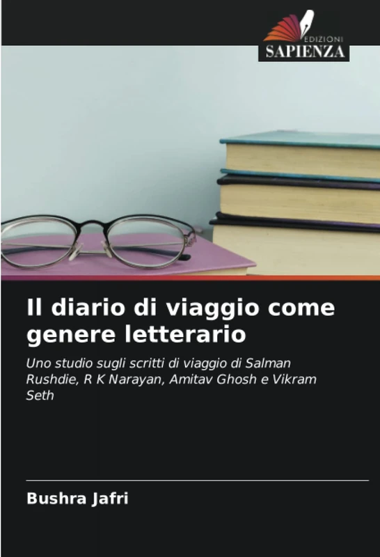 Il diario di viaggio come genere letterario: Uno studio sugli scritti di viaggio di Salman Rushdie, R K Narayan, Amitav Ghosh e Vikram Seth