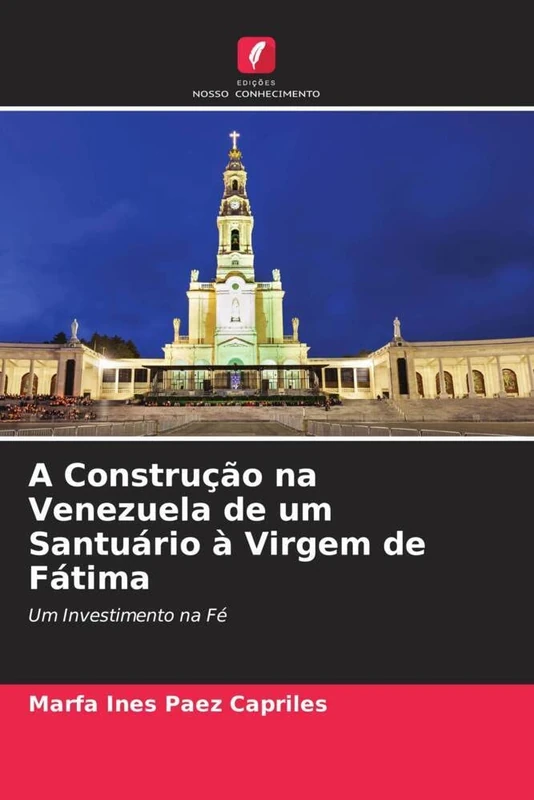 A Construção na Venezuela de um Santuário à Virgem de Fátima: Um Investimento na Fé