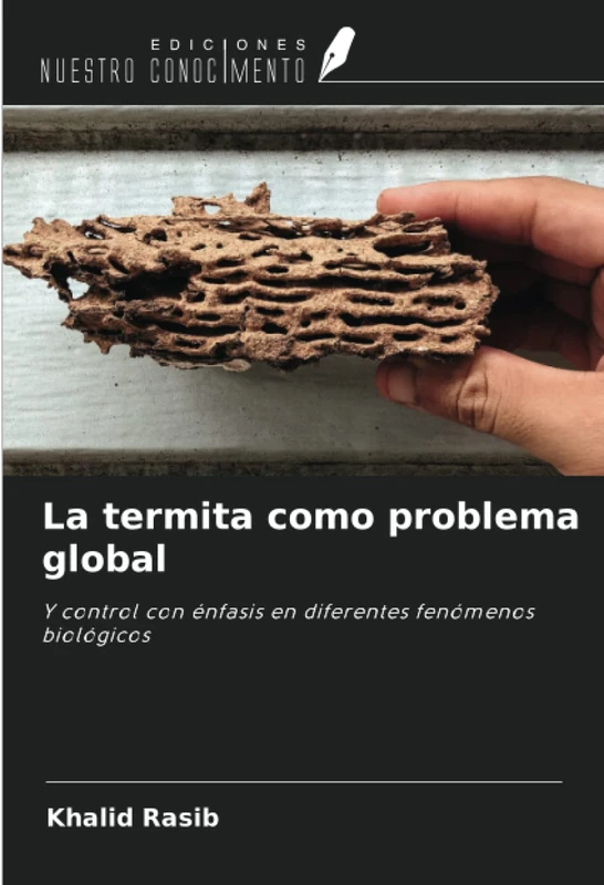 La termita como problema global: Y control con énfasis en diferentes fenómenos biológicos