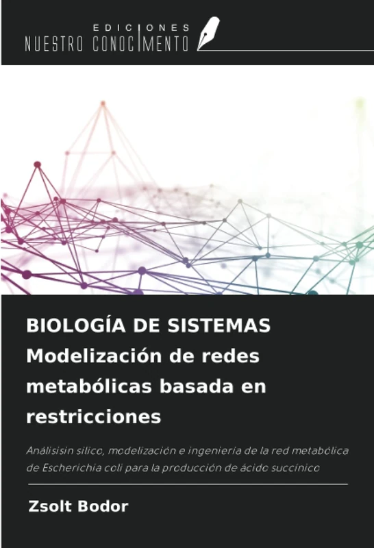 BIOLOGÍA DE SISTEMAS Modelización de redes metabólicas basada en restricciones: Análisisin silico, modelización e ingeniería de la red metabólica de ... coli para la producción de ácido succínico - Image 1