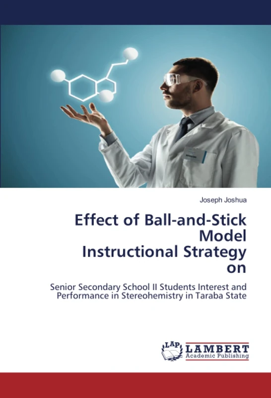 Effect of Ball-and-Stick Model Instructional Strategy on: Senior Secondary School II Students Interest and Performance in Stereohemistry in Taraba State - Image 1