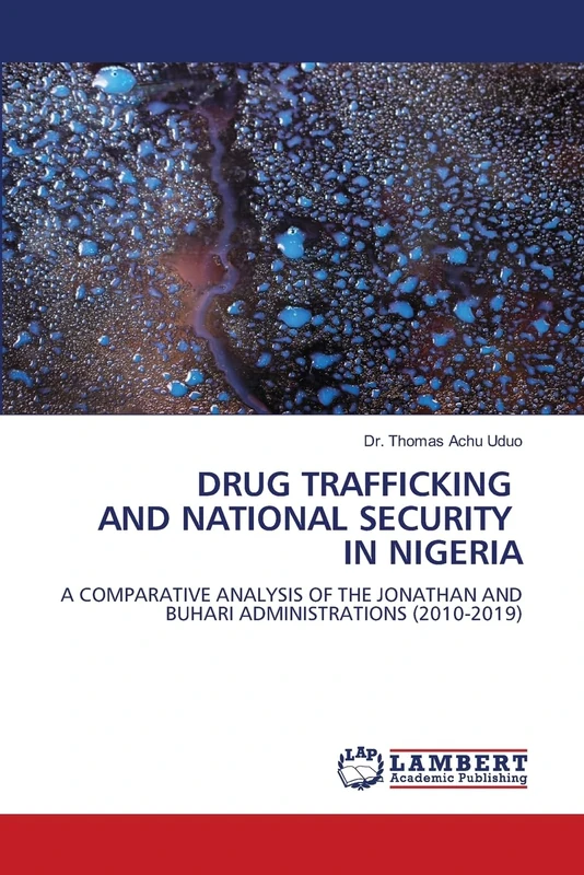 DRUG TRAFFICKING AND NATIONAL SECURITY IN NIGERIA: A COMPARATIVE ANALYSIS OF THE JONATHAN AND BUHARI ADMINISTRATIONS (2010-2019)