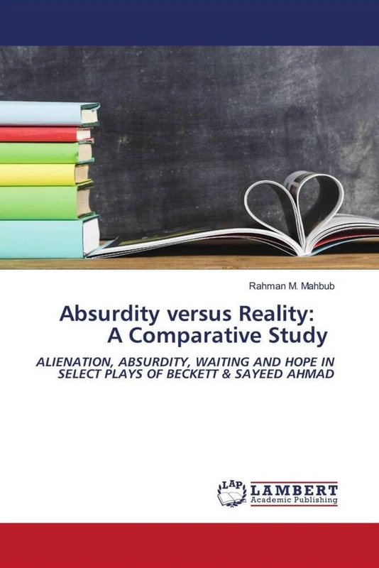 Absurdity versus Reality: A Comparative Study: ALIENATION, ABSURDITY, WAITING AND HOPE IN SELECT PLAYS OF BECKETT & SAYEED AHMAD
