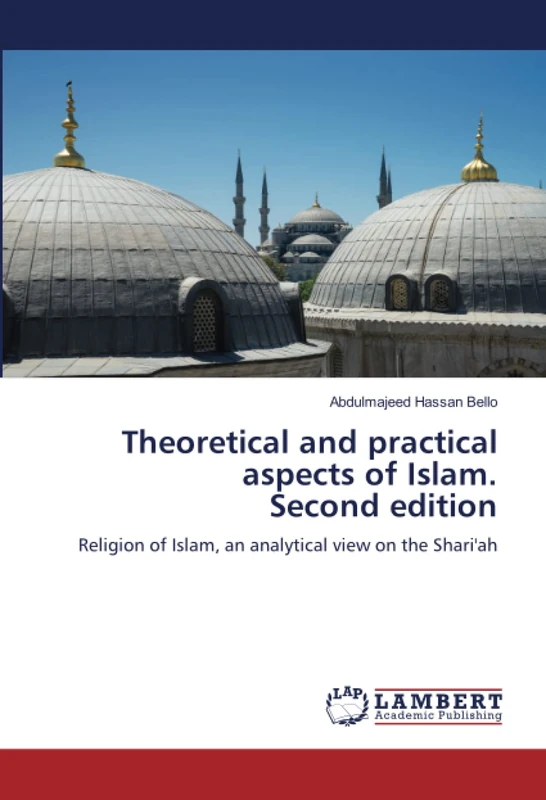 Theoretical and practical aspects of Islam. Second edition: Religion of Islam, an analytical view on the Shari'ah