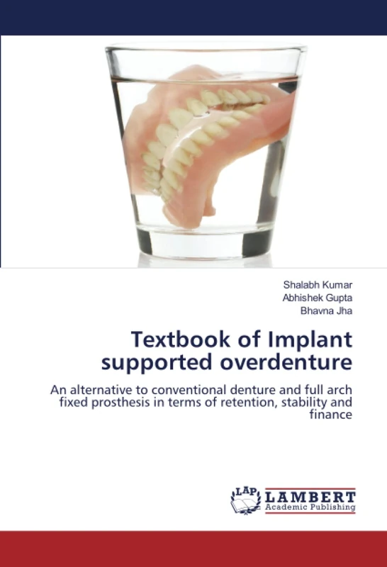Textbook of Implant supported overdenture: An alternative to conventional denture and full arch fixed prosthesis in terms of retention, stability and finance