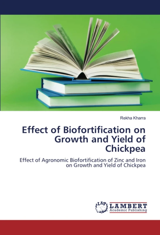 Effect of Biofortification on Growth and Yield of Chickpea: Effect of Agronomic Biofortification of Zinc and Ironon Growth and Yield of Chickpea
