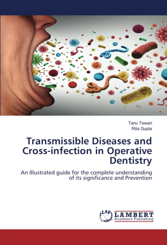 Transmissible Diseases and Cross-infection in Operative Dentistry: An Illustrated guide for the complete understanding of its significance and Prevention