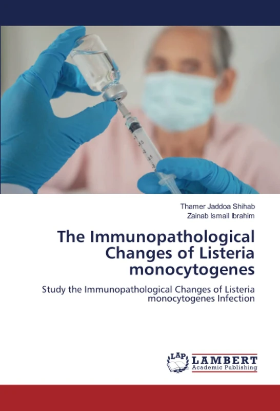 The Immunopathological Changes of Listeria monocytogenes: Study the Immunopathological Changes of Listeria monocytogenes Infection