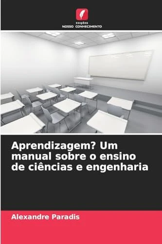 Aprendizagem? Um manual sobre o ensino de ciências e engenharia