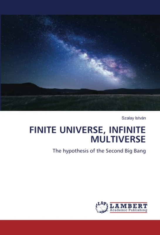 FINITE UNIVERSE, INFINITE MULTIVERSE: The hypothesis of the Second Big Bang