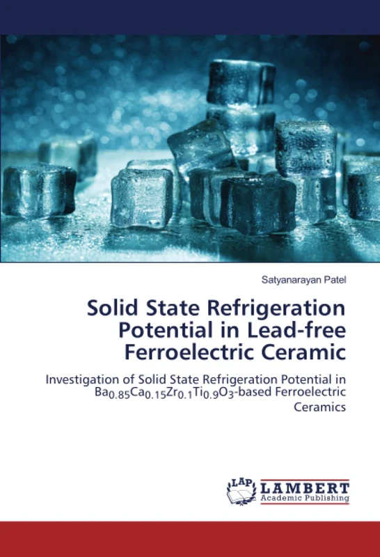 Solid State Refrigeration Potential in Lead-free Ferroelectric Ceramic: Investigation of Solid State Refrigeration Potential in Ba0.85Ca0.15Zr0.1Ti0.9O3-based Ferroelectric Ceramics - Image 1