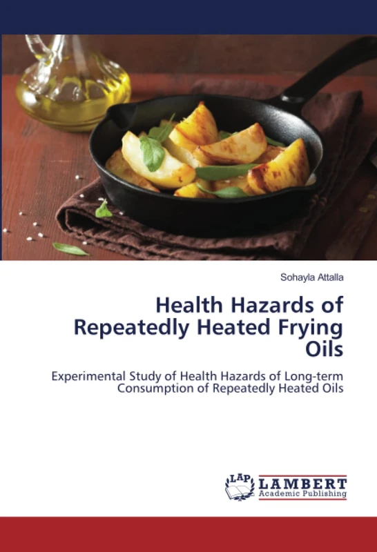 Health Hazards of Repeatedly Heated Frying Oils: Experimental Study of Health Hazards of Long-term Consumption of Repeatedly Heated Oils - Image 1