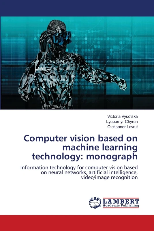 Computer vision based on machine learning technology: monograph: Information technology for computer vision based on neural networks, artificial intelligence, video/image recognition