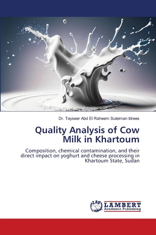 Quality Analysis of Cow Milk in Khartoum: Composition, chemical contamination, and their direct impact on yoghurt and cheese processing in Khartoum State, Sudan
