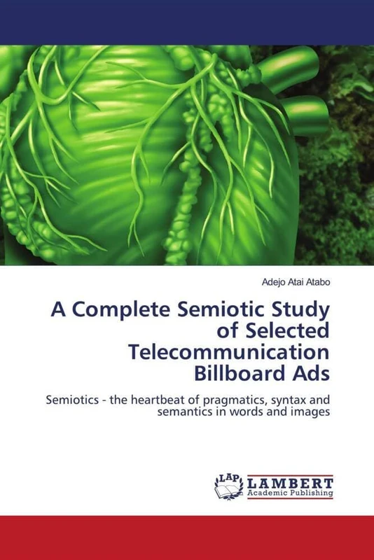A Complete Semiotic Study of Selected Telecommunication Billboard Ads: Semiotics - the heartbeat of pragmatics, syntax and semantics in words and images