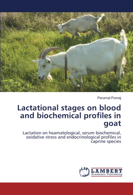 Lactational stages on blood and biochemical profiles in goat: Lactation on heamatological, serum biochemical, oxidative stress and endocrinological profiles in caprine species