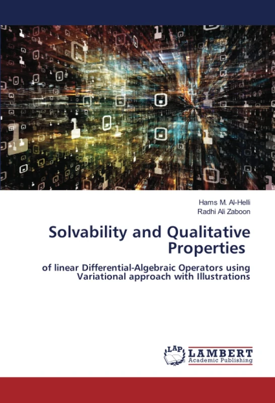 Solvability and Qualitative Properties: of linear Differential-Algebraic Operators using Variational approach with Illustrations