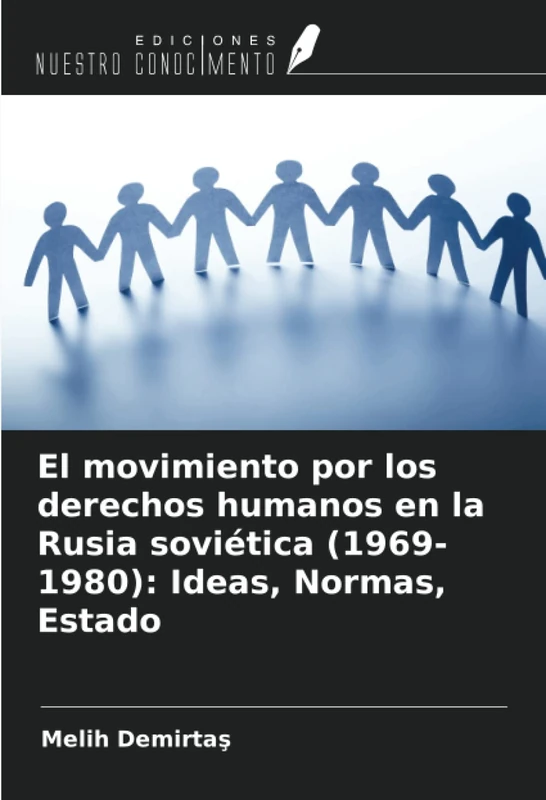 El movimiento por los derechos humanos en la Rusia soviética (1969-1980): Ideas, Normas, Estado