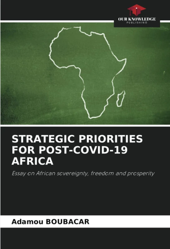 STRATEGIC PRIORITIES FOR POST-COVID-19 AFRICA: Essay on African sovereignty, freedom and prosperity