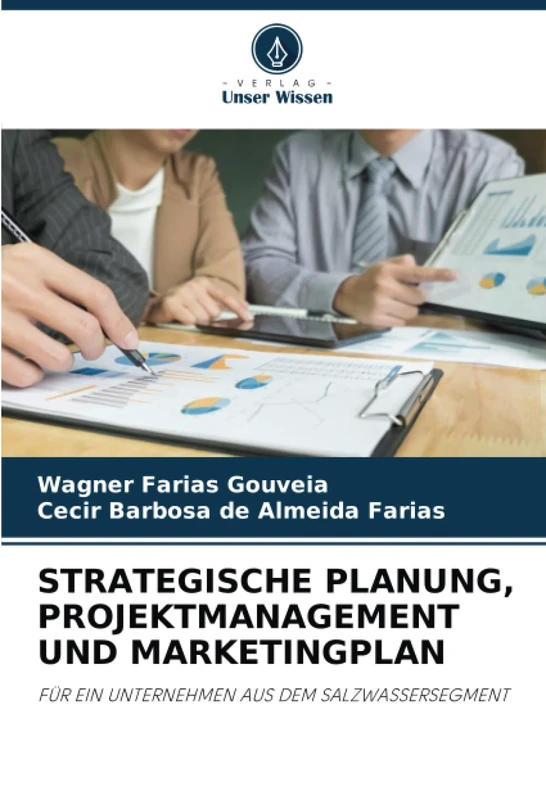 STRATEGISCHE PLANUNG, PROJEKTMANAGEMENT UND MARKETINGPLAN: FÜR EIN UNTERNEHMEN AUS DEM SALZWASSERSEGMENT