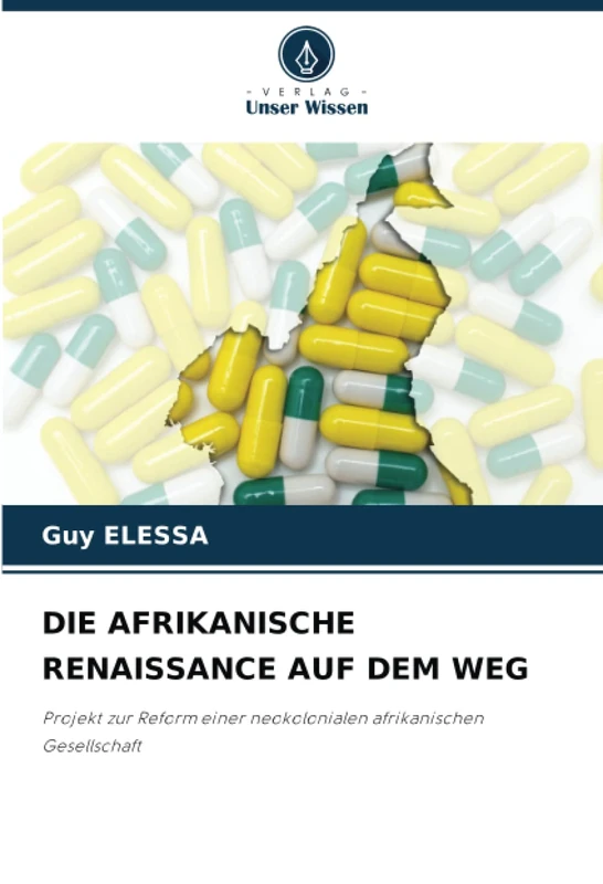 DIE AFRIKANISCHE RENAISSANCE AUF DEM WEG: Projekt zur Reform einer neokolonialen afrikanischen Gesellschaft