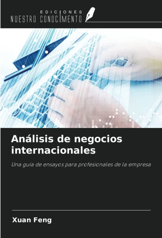 Análisis de negocios internacionales: Una guía de ensayos para profesionales de la empresa