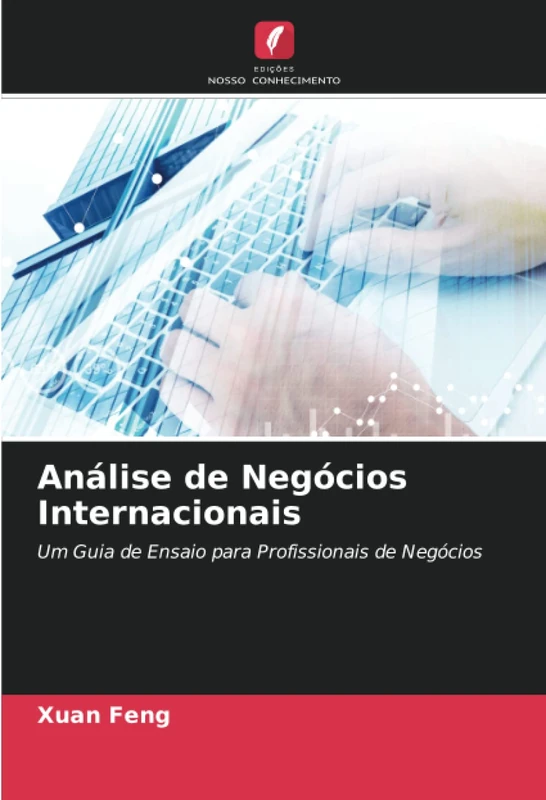 Análise de Negócios Internacionais: Um Guia de Ensaio para Profissionais de Negócios