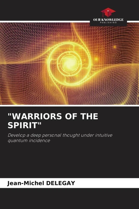 "WARRIORS OF THE SPIRIT": Develop a deep personal thought under intuitive quantum incidence - Image 1