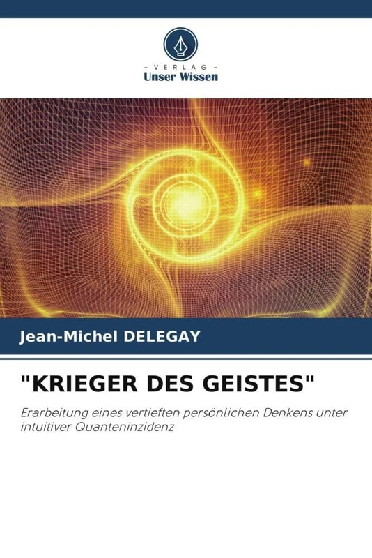 "KRIEGER DES GEISTES": Erarbeitung eines vertieften persönlichen Denkens unter intuitiver Quanteninzidenz