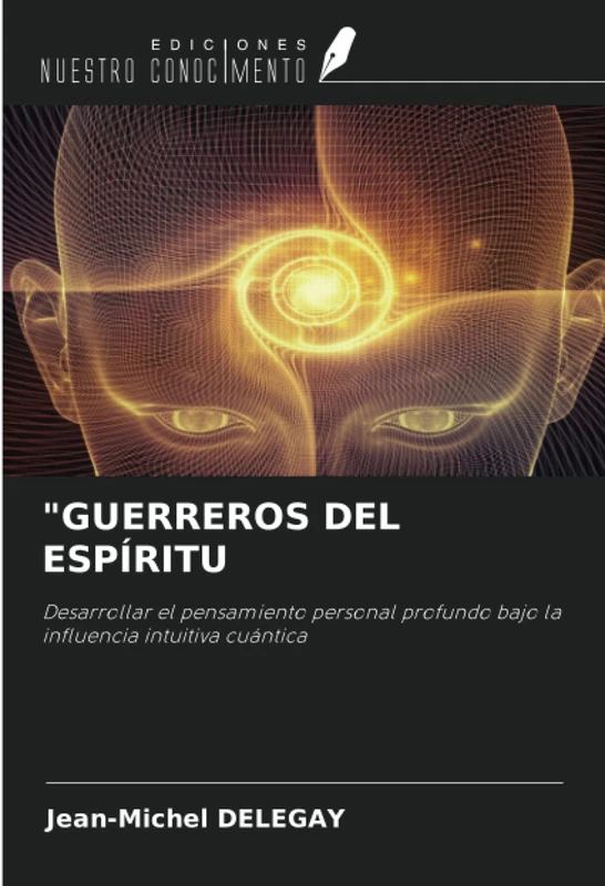 "GUERREROS DEL ESPÍRITU: Desarrollar el pensamiento personal profundo bajo la influencia intuitiva cuántica - Image 1
