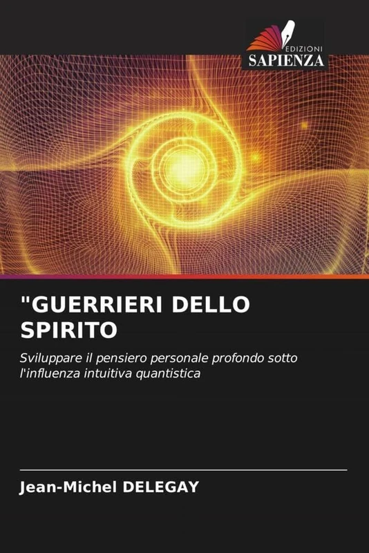 "GUERRIERI DELLO SPIRITO: Sviluppare il pensiero personale profondo sotto l'influenza intuitiva quantistica