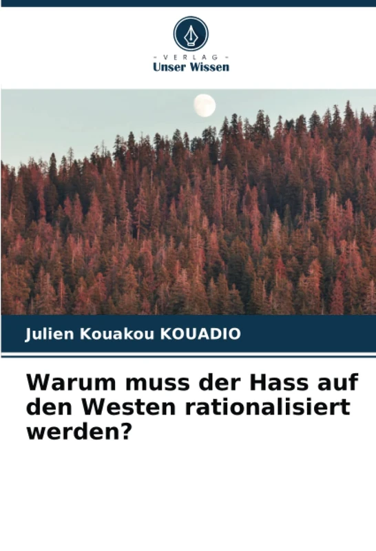 Warum muss der Hass auf den Westen rationalisiert werden?