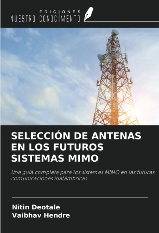 SELECCIÓN DE ANTENAS EN LOS FUTUROS SISTEMAS MIMO: Una guía completa para los sistemas MIMO en las futuras comunicaciones inalámbricas