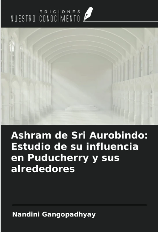 Ashram de Sri Aurobindo: Estudio de su influencia en Puducherry y sus alrededores