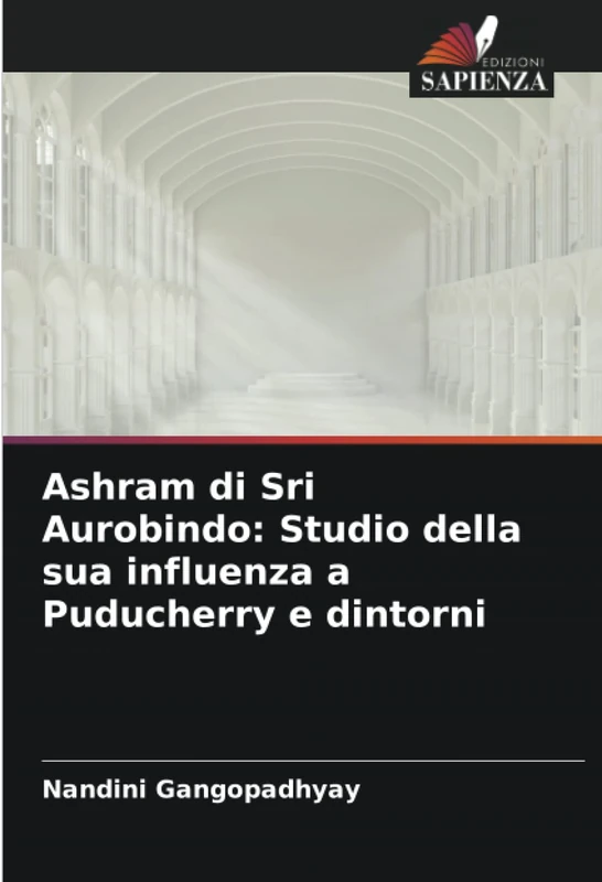 Ashram di Sri Aurobindo: Studio della sua influenza a Puducherry e dintorni