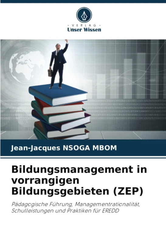 Bildungsmanagement in vorrangigen Bildungsgebieten (ZEP): Pädagogische Führung, Managementrationalität, Schulleistungen und Praktiken für EREDD