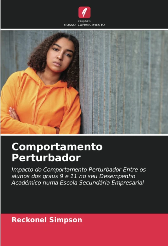 Comportamento Perturbador: Impacto do Comportamento Perturbador Entre os alunos dos graus 9 e 11 no seu Desempenho Académico numa Escola Secundária Empresarial