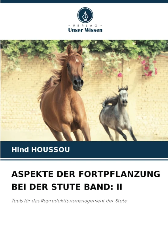 ASPEKTE DER FORTPFLANZUNG BEI DER STUTE BAND: II: Tools für das Reproduktionsmanagement der Stute