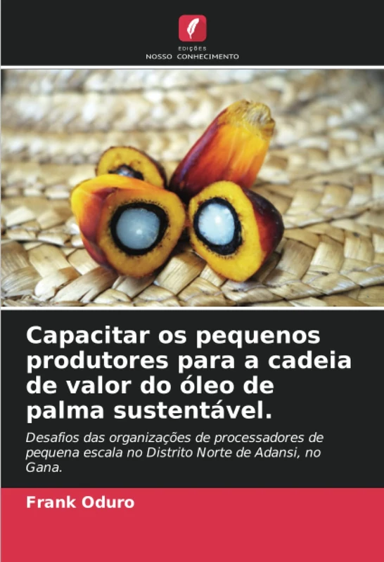 Capacitar os pequenos produtores para a cadeia de valor do óleo de palma sustentável.: Desafios das organizações de processadores de pequena escala no Distrito Norte de Adansi, no Gana. - Image 1