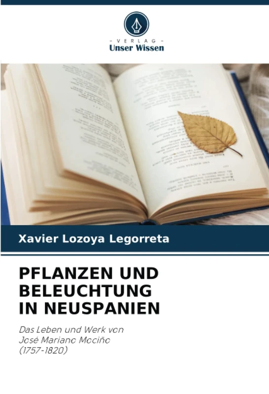 PFLANZEN UND BELEUCHTUNG IN NEUSPANIEN: Das Leben und Werk von José Mariano Mociño (1757-1820)
