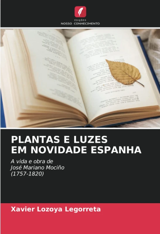 PLANTAS E LUZES EM NOVIDADE ESPANHA: A vida e obra de José Mariano Mociño (1757-1820)