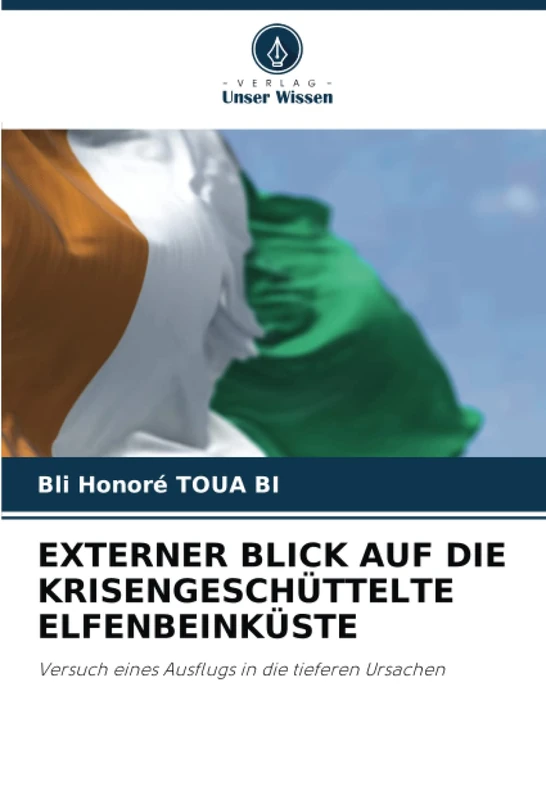 EXTERNER BLICK AUF DIE KRISENGESCHÜTTELTE ELFENBEINKÜSTE: Versuch eines Ausflugs in die tieferen Ursachen