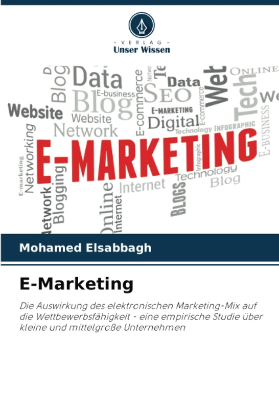 E-Marketing: Die Auswirkung des elektronischen Marketing-Mix auf die Wettbewerbsfähigkeit - eine empirische Studie über kleine und mittelgroße Unternehmen