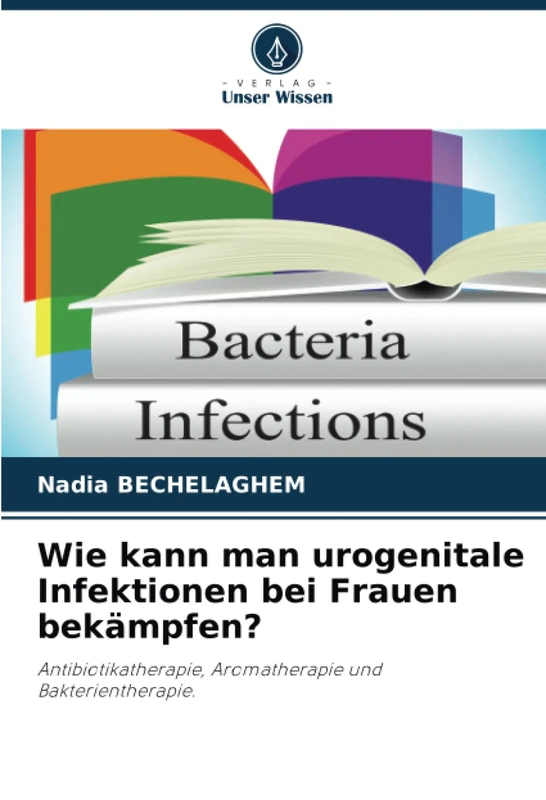 Wie kann man urogenitale Infektionen bei Frauen bekämpfen?: Antibiotikatherapie, Aromatherapie und Bakterientherapie. - Image 1