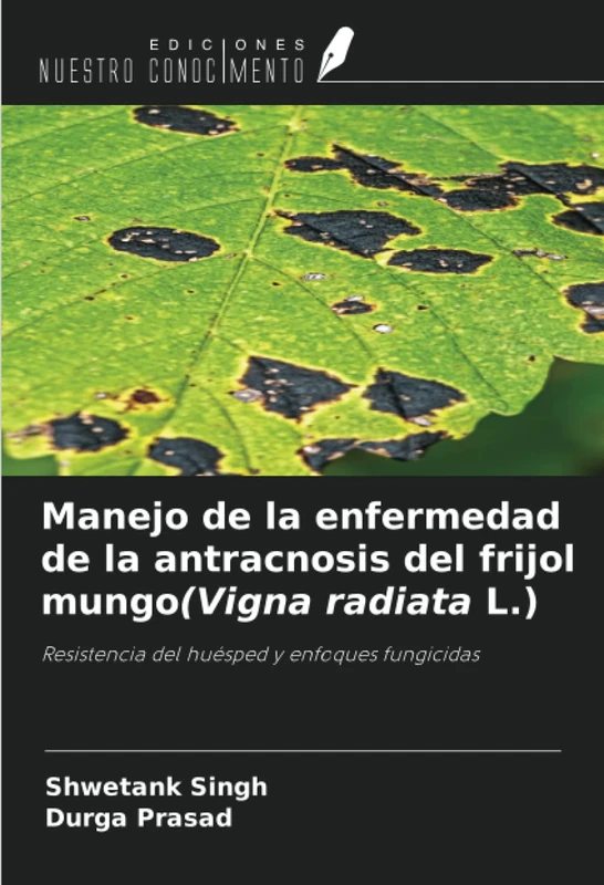 Manejo de la enfermedad de la antracnosis del frijol mungo(Vigna radiata L.): Resistencia del huésped y enfoques fungicidas
